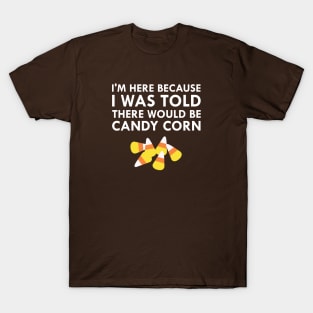 I Was Told There Would Be Candy Corn T-Shirt